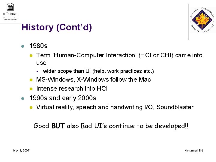 History (Cont’d) l 1980 s l Term ‘Human-Computer Interaction’ (HCI or CHI) came into