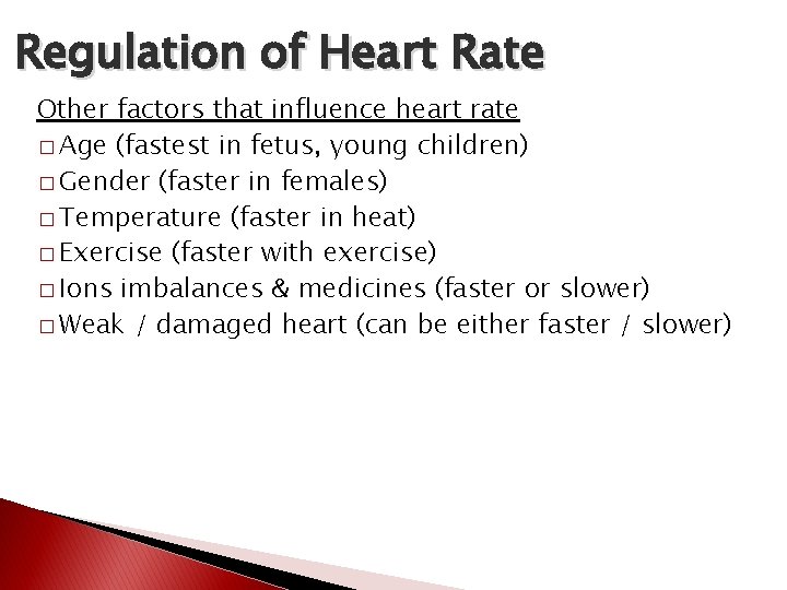 Regulation of Heart Rate Other factors that influence heart rate � Age (fastest in