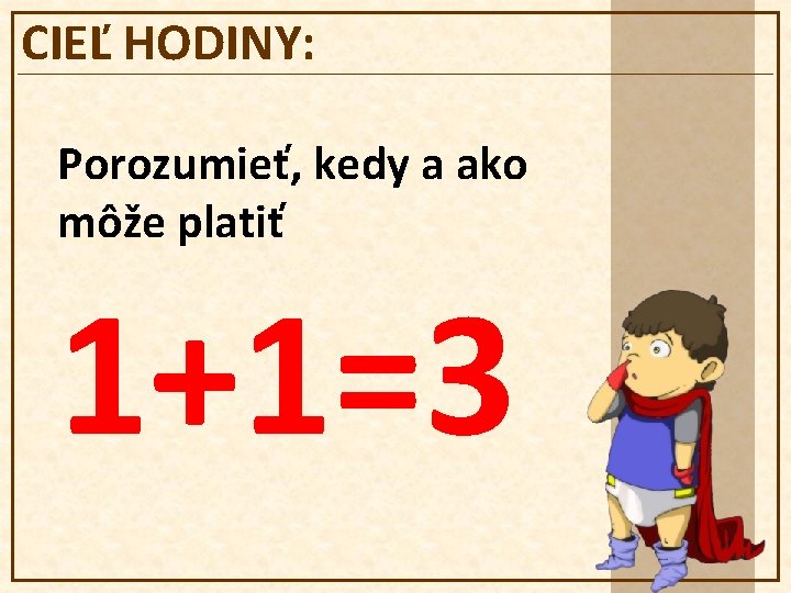 CIEĽ HODINY: Porozumieť, kedy a ako môže platiť 1+1=3 
