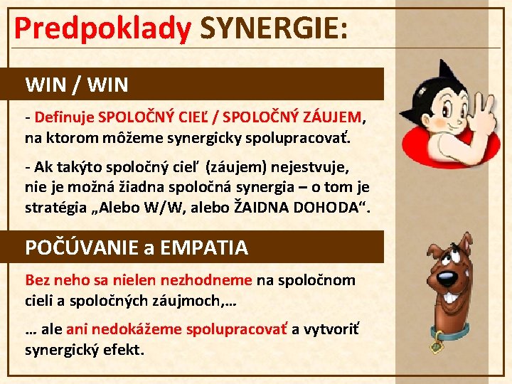 Predpoklady SYNERGIE: WIN / WIN - Definuje SPOLOČNÝ CIEĽ / SPOLOČNÝ ZÁUJEM, na ktorom