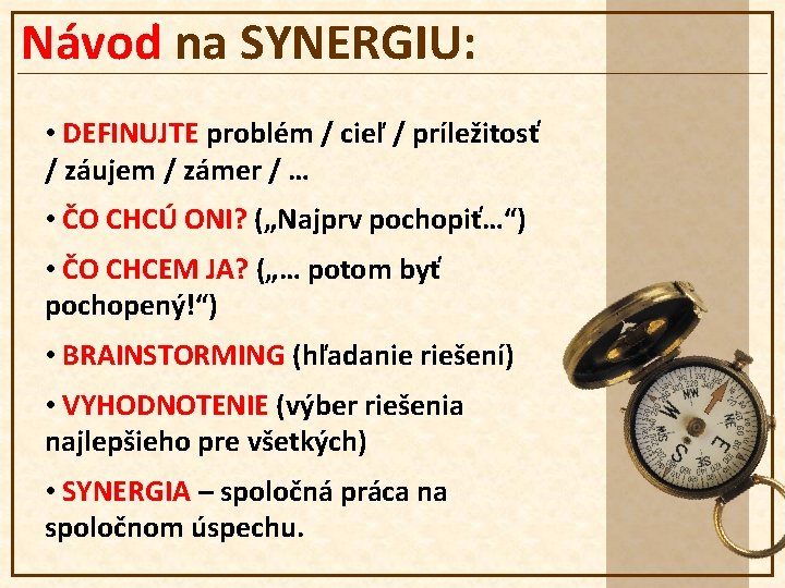 Návod na SYNERGIU: • DEFINUJTE problém / cieľ / príležitosť / záujem / zámer