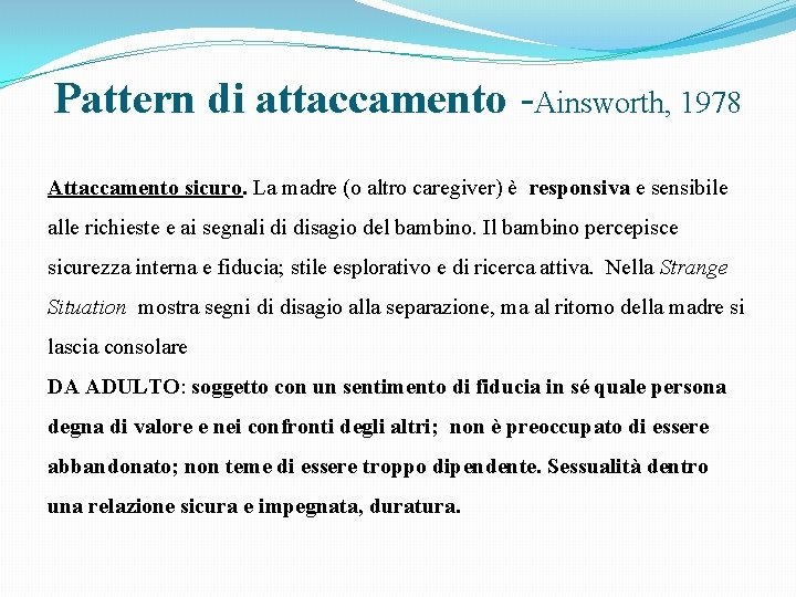 Pattern di attaccamento -Ainsworth, 1978 Attaccamento sicuro. La madre (o altro caregiver) è responsiva