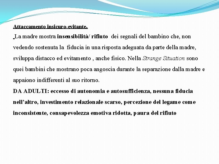 Attaccamento insicuro-evitante. La madre mostra insensibilità/ rifiuto dei segnali del bambino che, non vedendo