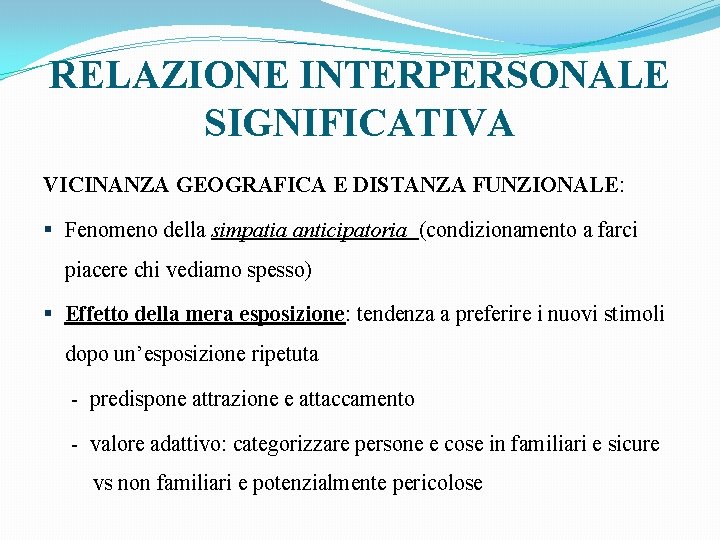 RELAZIONE INTERPERSONALE SIGNIFICATIVA VICINANZA GEOGRAFICA E DISTANZA FUNZIONALE: § Fenomeno della simpatia anticipatoria (condizionamento