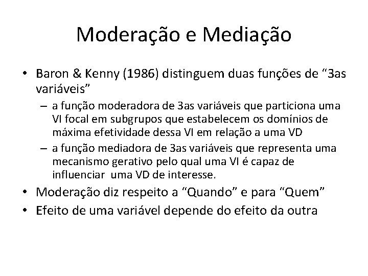 Moderação e Mediação • Baron & Kenny (1986) distinguem duas funções de “ 3