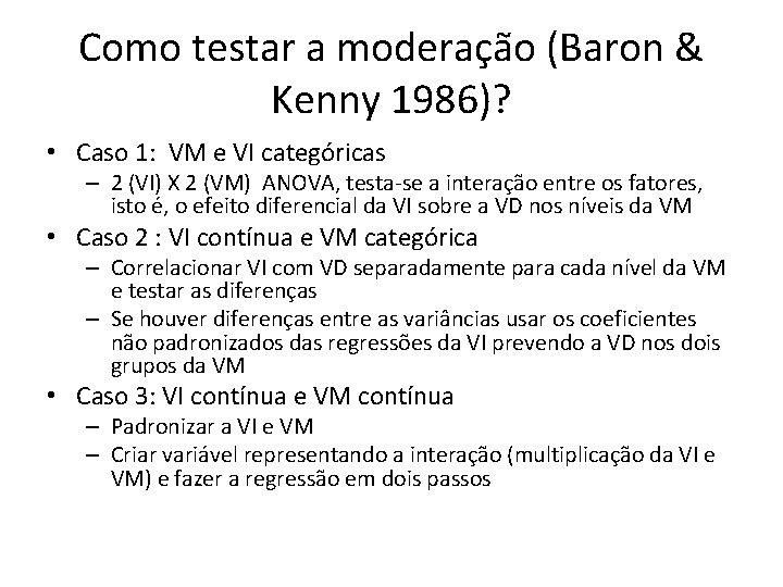 Como testar a moderação (Baron & Kenny 1986)? • Caso 1: VM e VI