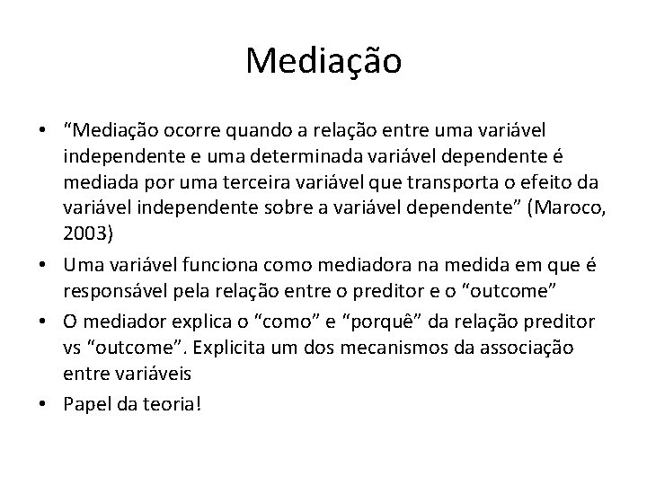 Mediação • “Mediação ocorre quando a relação entre uma variável independente e uma determinada