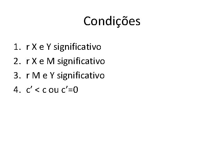 Condições 1. 2. 3. 4. r X e Y significativo r X e M