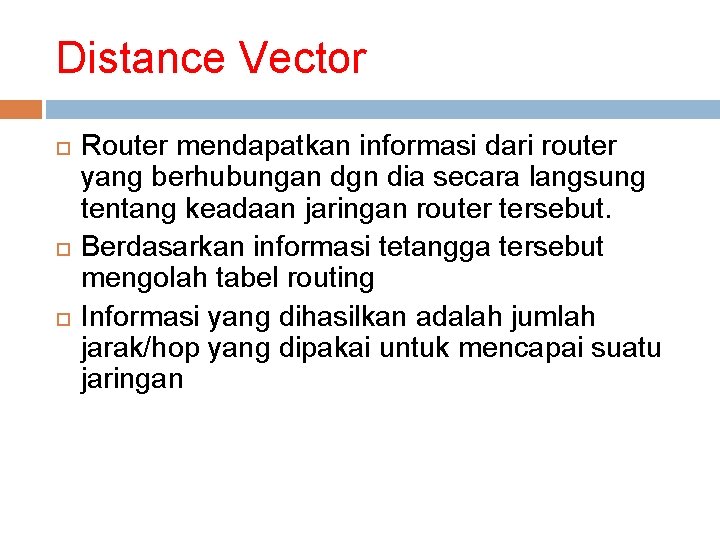 Distance Vector Router mendapatkan informasi dari router yang berhubungan dgn dia secara langsung tentang Distance Vector Router mendapatkan informasi dari router yang berhubungan dgn dia secara langsung tentang
