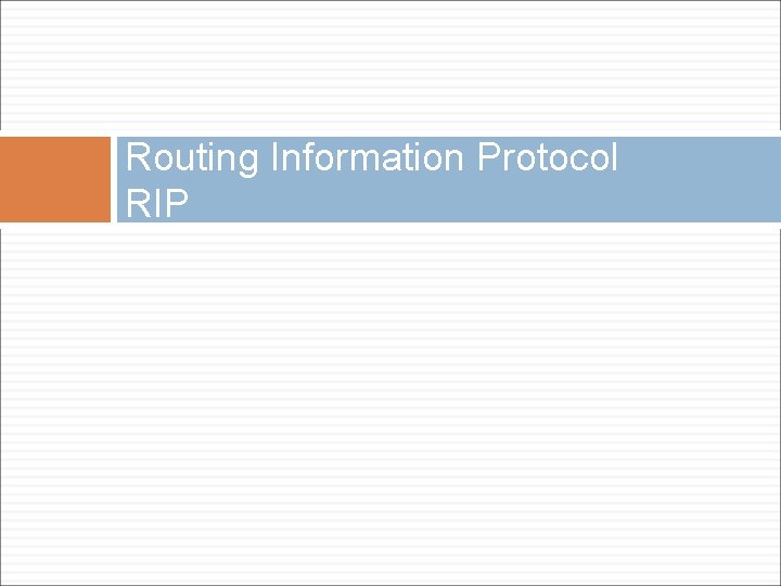 Routing Information Protocol RIP Routing Information Protocol RIP