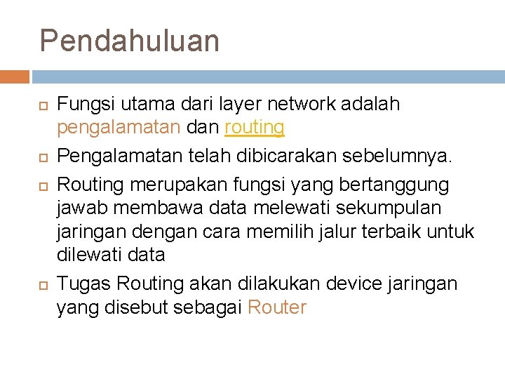 Pendahuluan Fungsi utama dari layer network adalah pengalamatan dan routing Pengalamatan telah dibicarakan sebelumnya. Pendahuluan Fungsi utama dari layer network adalah pengalamatan dan routing Pengalamatan telah dibicarakan sebelumnya.