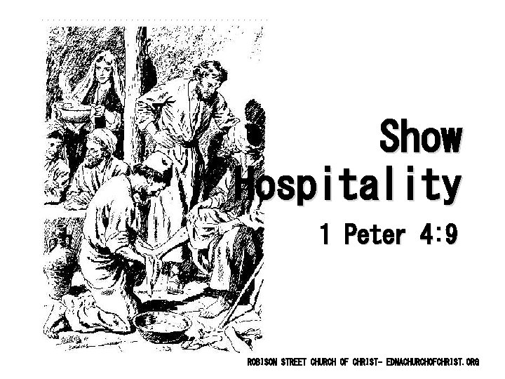 Show Hospitality 1 Peter 4: 9 ROBISON STREET CHURCH OF CHRIST- EDNACHURCHOFCHRIST. ORG 