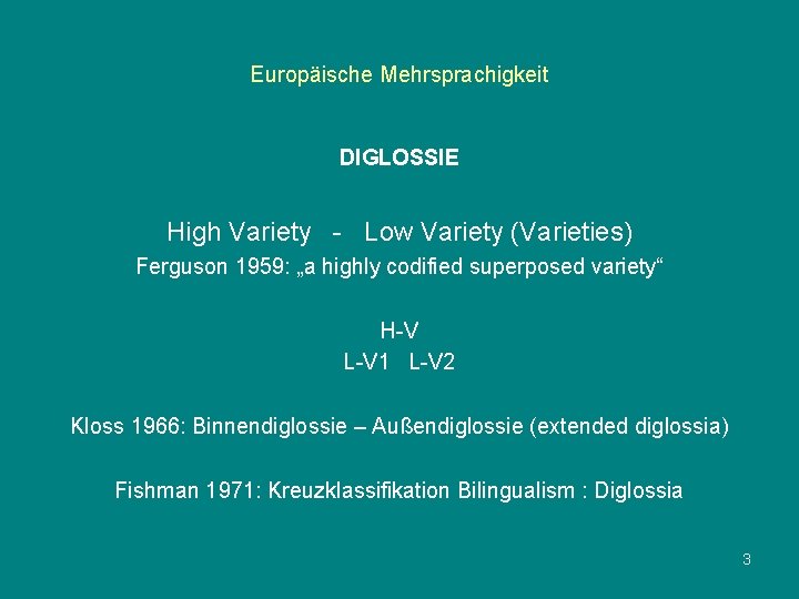 Europäische Mehrsprachigkeit DIGLOSSIE High Variety - Low Variety (Varieties) Ferguson 1959: „a highly codified