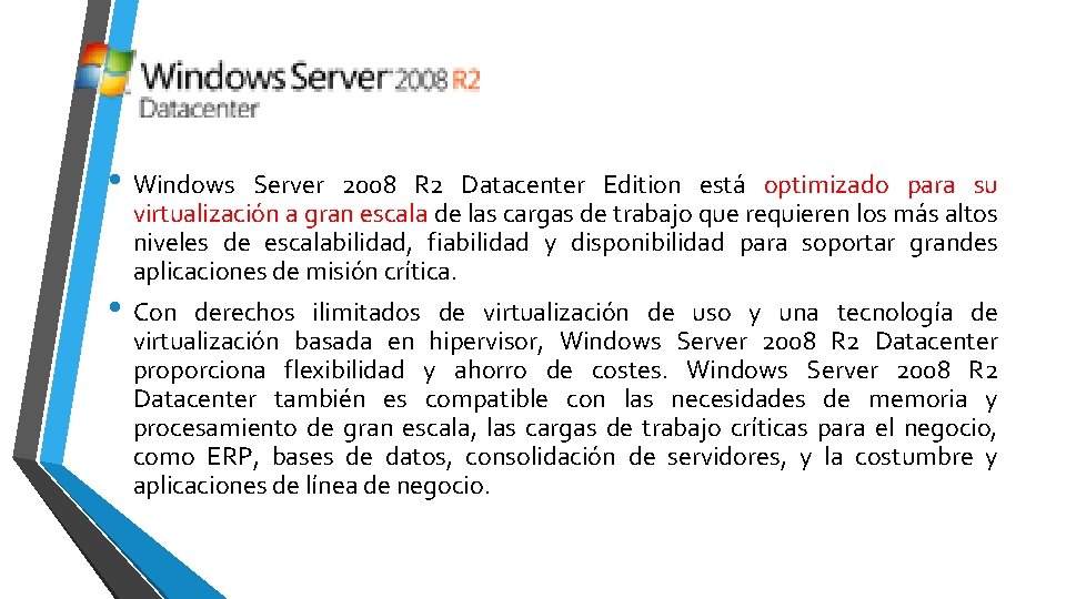  • Windows Server 2008 R 2 Datacenter Edition está optimizado para su virtualización