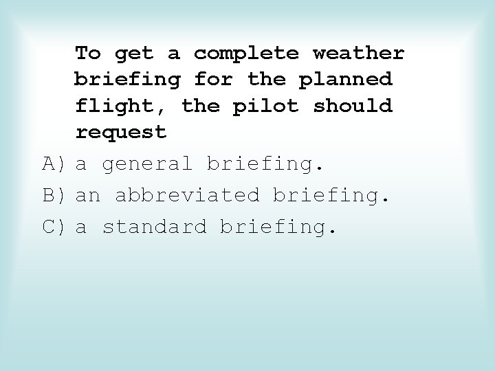 To get a complete weather briefing for the planned flight, the pilot should request