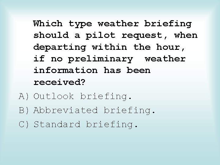 Which type weather briefing should a pilot request, when departing within the hour, if