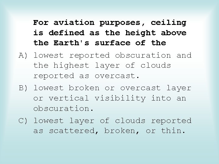 For aviation purposes, ceiling is defined as the height above the Earth's surface of