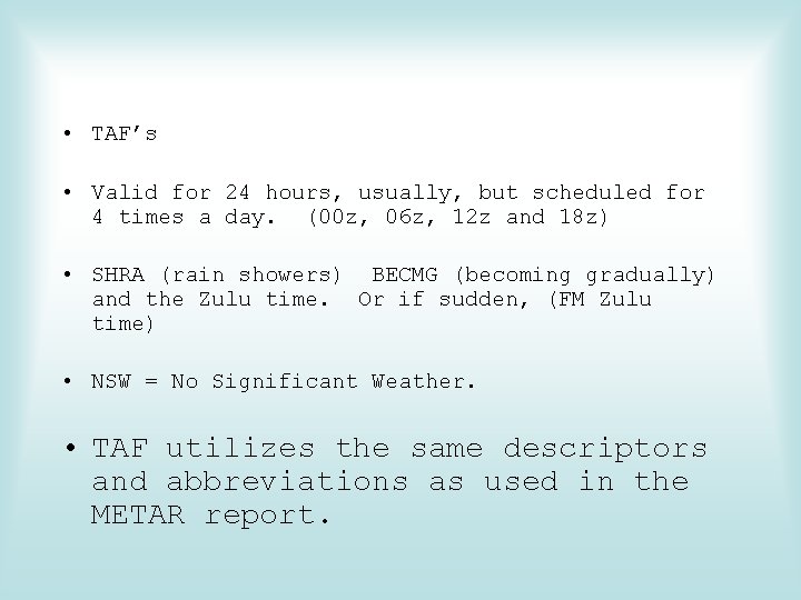  • TAF’s • Valid for 24 hours, usually, but scheduled for 4 times