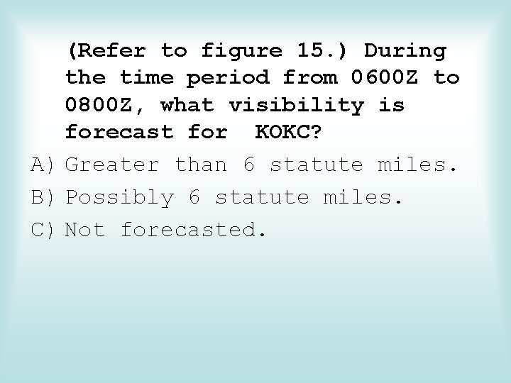 (Refer to figure 15. ) During the time period from 0600 Z to 0800