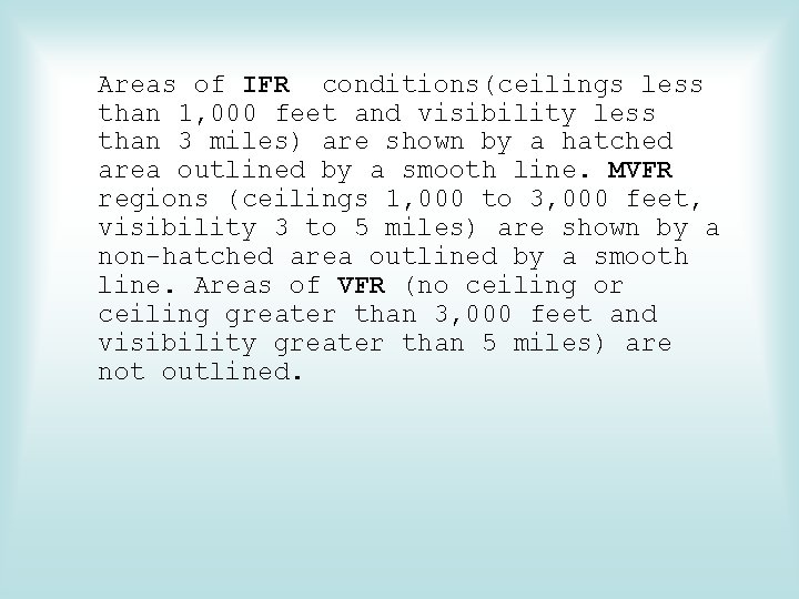 Areas of IFR conditions(ceilings less than 1, 000 feet and visibility less than 3