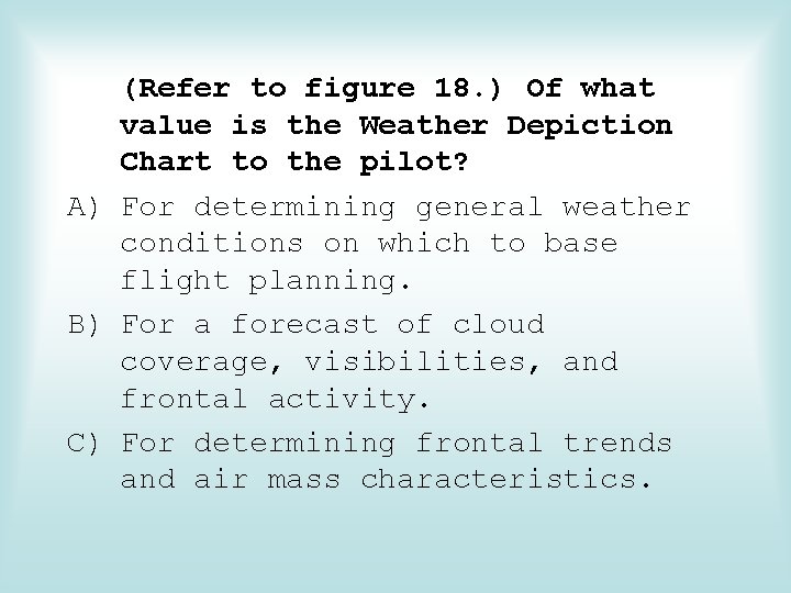 (Refer to figure 18. ) Of what value is the Weather Depiction Chart to