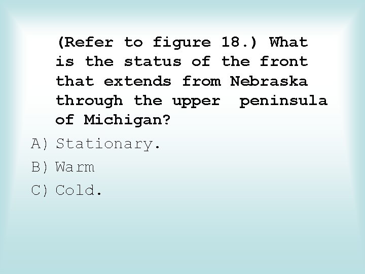 (Refer to figure 18. ) What is the status of the front that extends