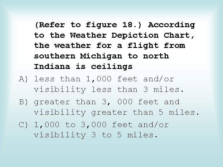 (Refer to figure 18. ) According to the Weather Depiction Chart, the weather for