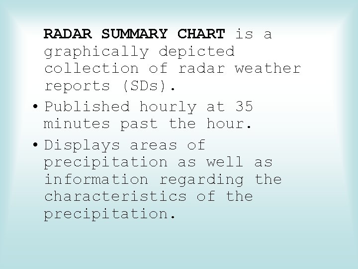 RADAR SUMMARY CHART is a graphically depicted collection of radar weather reports (SDs). •