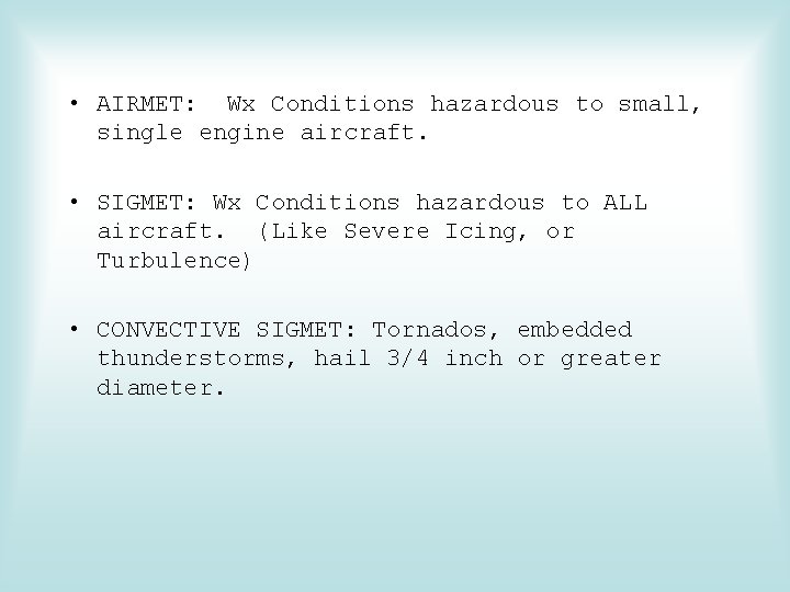  • AIRMET: Wx Conditions hazardous to small, single engine aircraft. • SIGMET: Wx