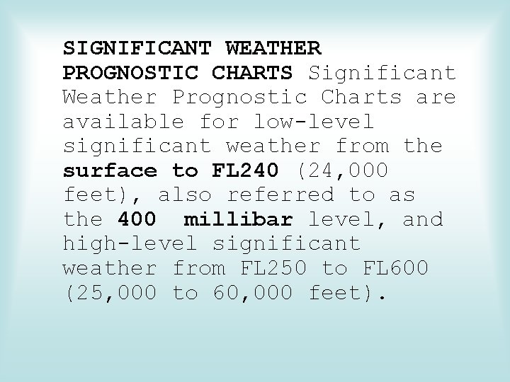 SIGNIFICANT WEATHER PROGNOSTIC CHARTS Significant Weather Prognostic Charts are available for low-level significant weather