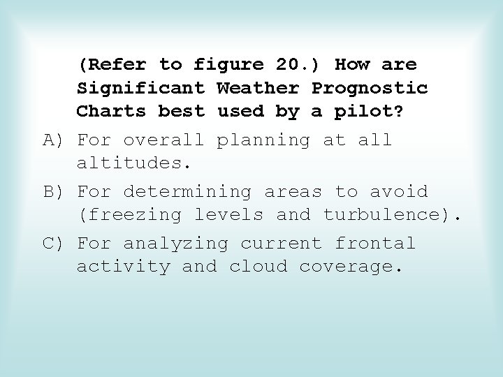 (Refer to figure 20. ) How are Significant Weather Prognostic Charts best used by