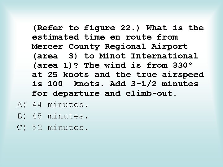(Refer to figure 22. ) What is the estimated time en route from Mercer