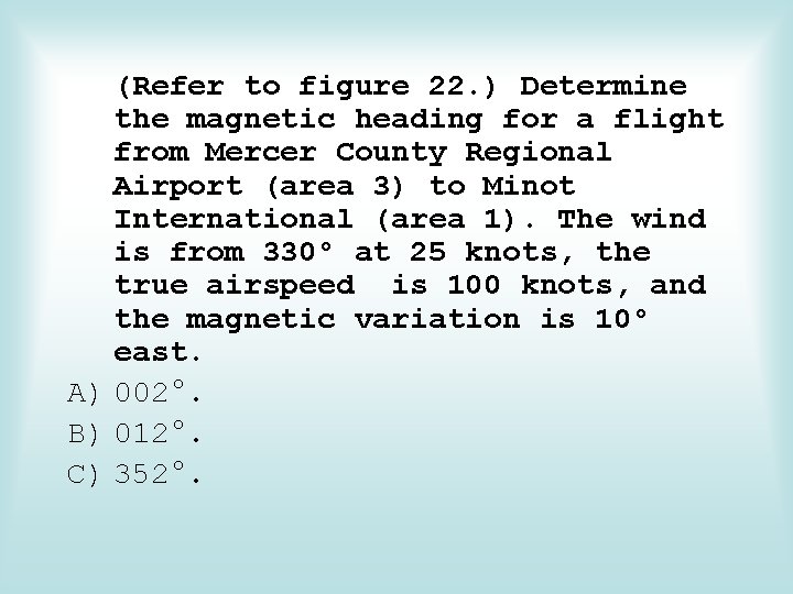 (Refer to figure 22. ) Determine the magnetic heading for a flight from Mercer