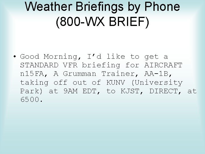 Weather Briefings by Phone (800 -WX BRIEF) • Good Morning, I’d like to get