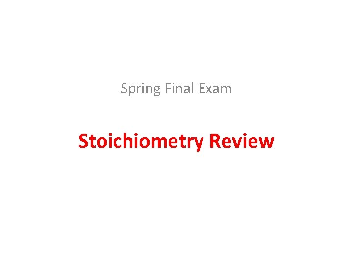 Spring Final Exam Stoichiometry Review 