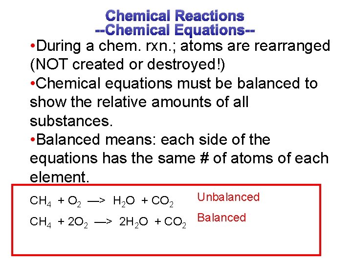 Chemical Reactions --Chemical Equations-- • During a chem. rxn. ; atoms are rearranged (NOT