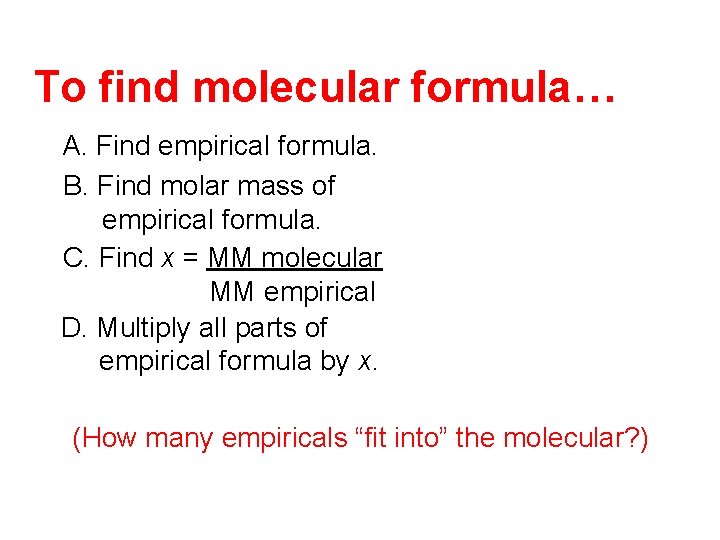 To find molecular formula… A. Find empirical formula. B. Find molar mass of empirical