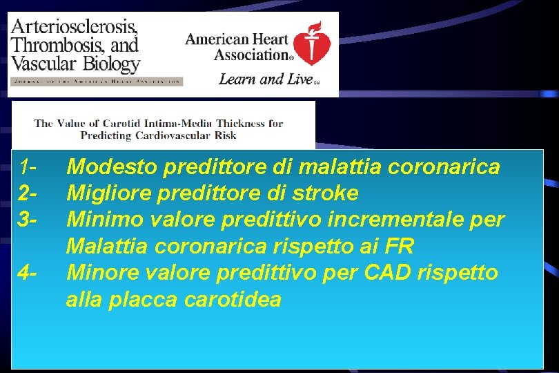 1234 - Modesto predittore di malattia coronarica Migliore predittore di stroke Minimo valore predittivo 1234 - Modesto predittore di malattia coronarica Migliore predittore di stroke Minimo valore predittivo