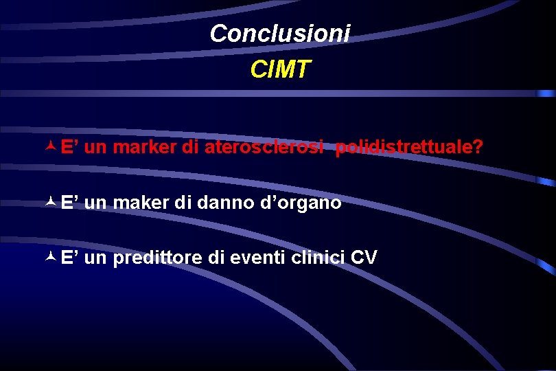 Conclusioni CIMT © E’ un marker di aterosclerosi polidistrettuale? © E’ un maker di Conclusioni CIMT © E’ un marker di aterosclerosi polidistrettuale? © E’ un maker di