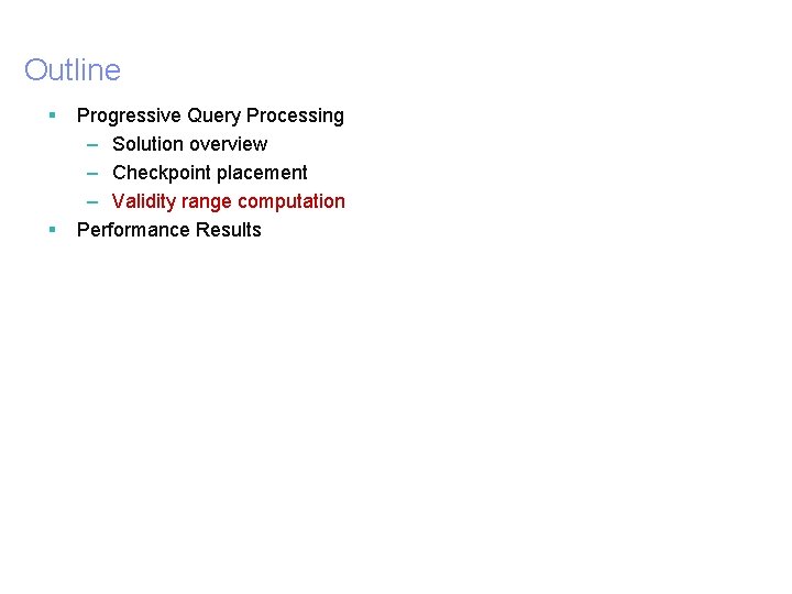 Outline § § 22 Progressive Query Processing – Solution overview – Checkpoint placement –