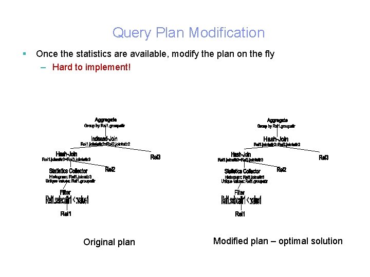 Query Plan Modification § Once the statistics are available, modify the plan on the