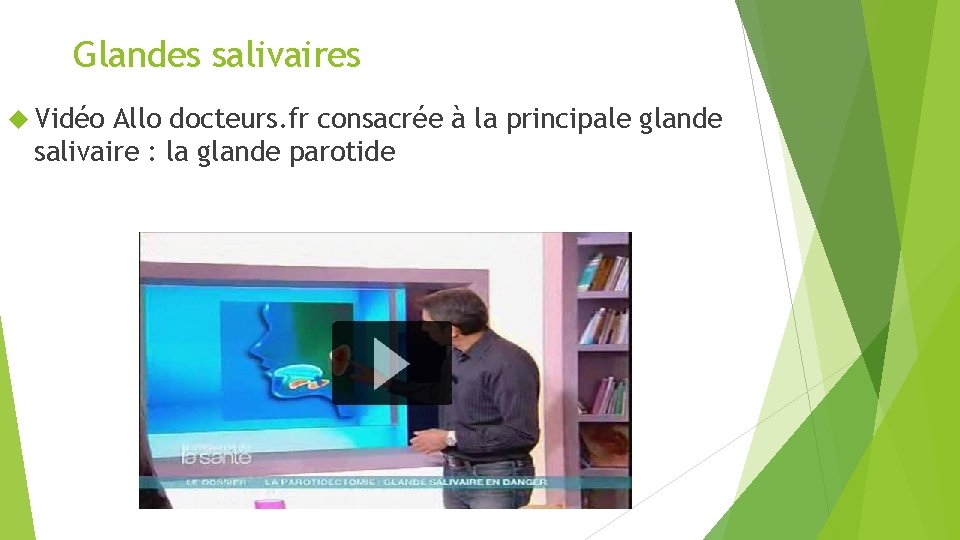 Glandes salivaires Vidéo Allo docteurs. fr consacrée à la principale glande salivaire : la