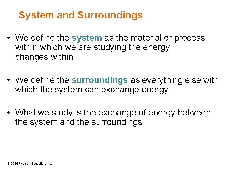 System and Surroundings • We define the system as the material or process within