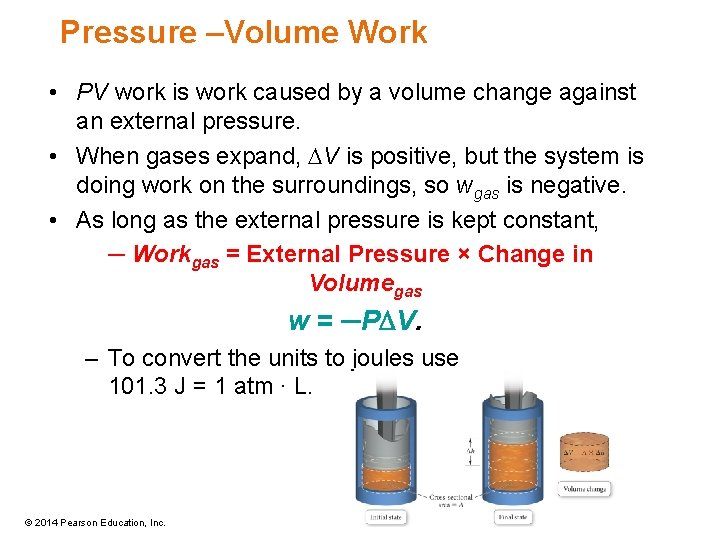 Pressure –Volume Work • PV work is work caused by a volume change against