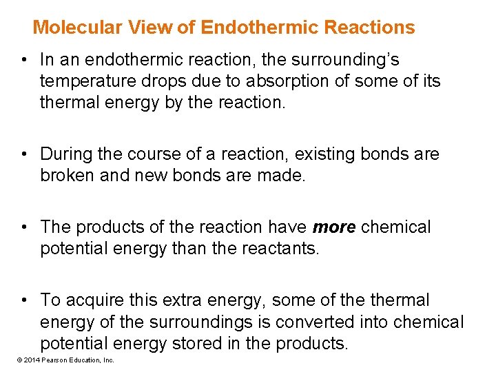 Molecular View of Endothermic Reactions • In an endothermic reaction, the surrounding’s temperature drops