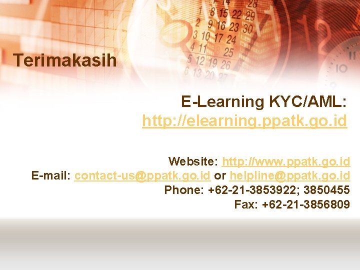 Terimakasih E-Learning KYC/AML: http: //elearning. ppatk. go. id Website: http: //www. ppatk. go. id Terimakasih E-Learning KYC/AML: http: //elearning. ppatk. go. id Website: http: //www. ppatk. go. id