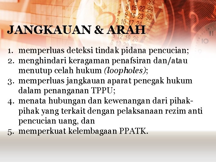 JANGKAUAN & ARAH 1. memperluas deteksi tindak pidana pencucian; 2. menghindari keragaman penafsiran dan/atau JANGKAUAN & ARAH 1. memperluas deteksi tindak pidana pencucian; 2. menghindari keragaman penafsiran dan/atau