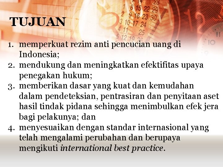 TUJUAN 1. memperkuat rezim anti pencucian uang di Indonesia; 2. mendukung dan meningkatkan efektifitas TUJUAN 1. memperkuat rezim anti pencucian uang di Indonesia; 2. mendukung dan meningkatkan efektifitas