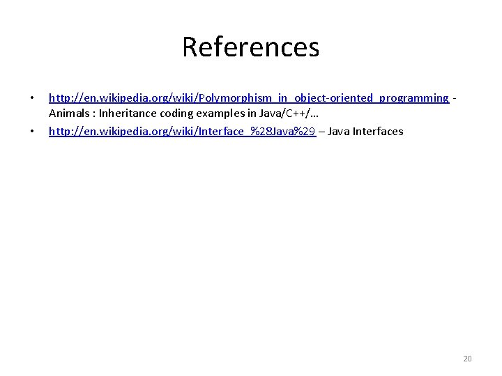 References • • http: //en. wikipedia. org/wiki/Polymorphism_in_object-oriented_programming Animals : Inheritance coding examples in Java/C++/…