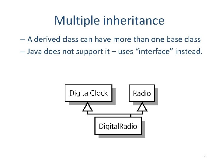 Multiple inheritance – A derived class can have more than one base class –